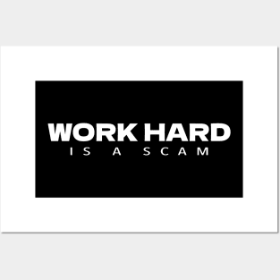 WORK HARD IS A SCAM Posters and Art